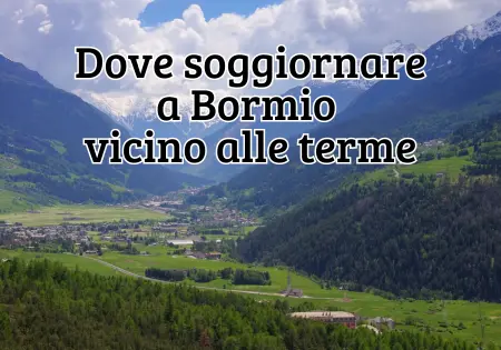 Dove soggiornare a Bormio terme